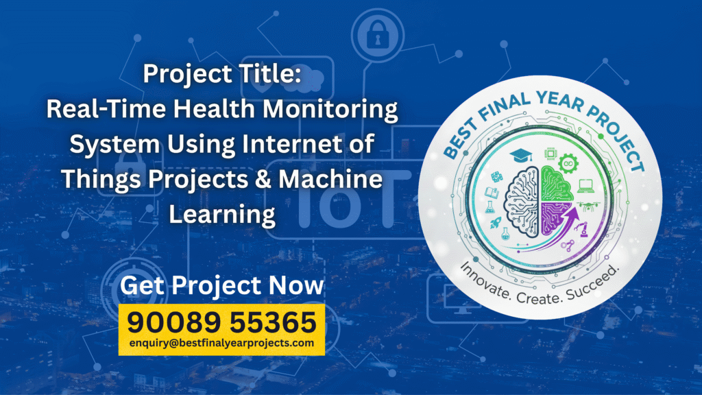 Real-Time Health Monitoring System Using Internet of Things Projects & Machine Learning